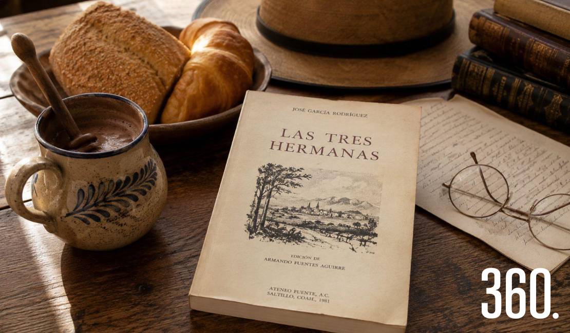 Las tres hermanas, de José García Rodríguez, recupera en sus páginas sabores y costumbres de un Saltillo de principios del siglo XX.